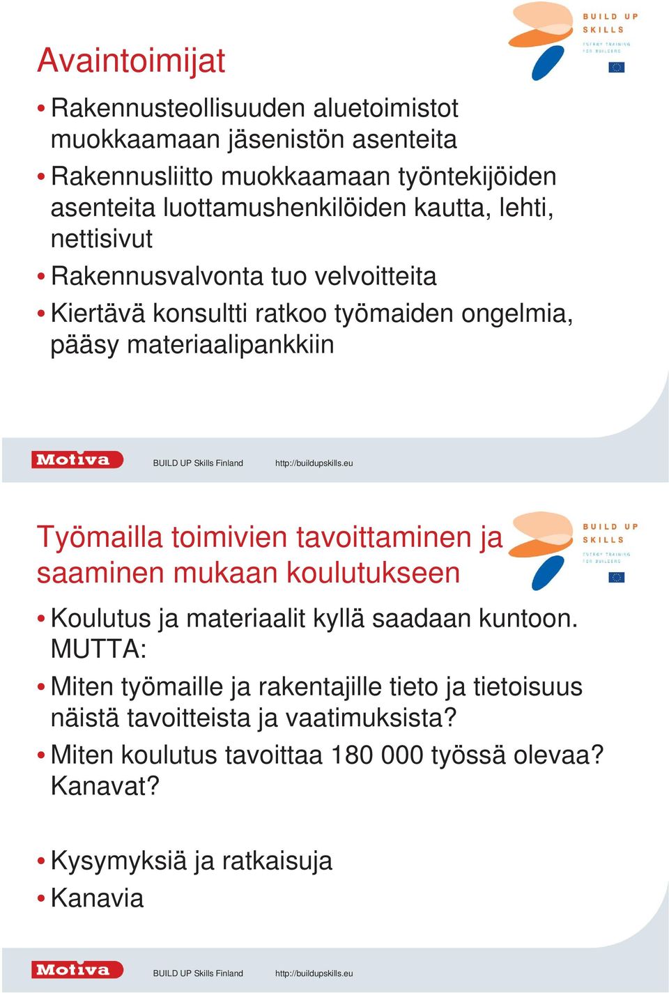 materiaalipankkiin Työmailla toimivien tavoittaminen ja saaminen mukaan koulutukseen Koulutus ja materiaalit kyllä saadaan kuntoon.