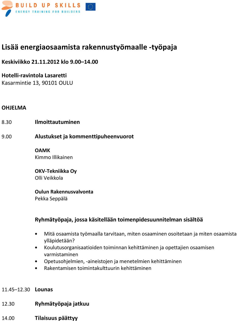 toimenpidesuunnitelman sisältöä Mitä osaamista työmaalla tarvitaan, miten osaaminen osoitetaan ja miten osaamista ylläpidetään?