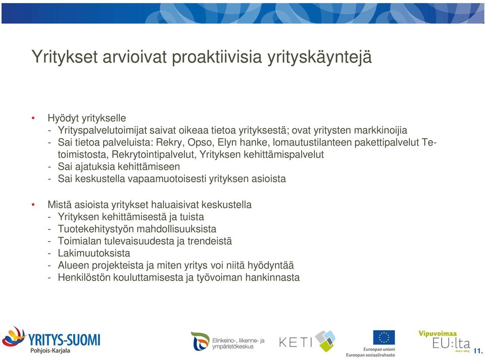 Sai keskustella vapaamuotoisesti yrityksen asioista Mistä asioista yritykset haluaisivat keskustella - Yrityksen kehittämisestä ja tuista - Tuotekehitystyön