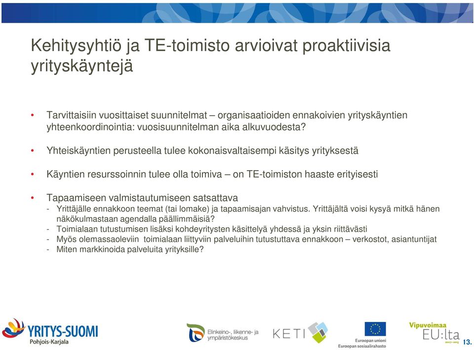 Yhteiskäyntien perusteella tulee kokonaisvaltaisempi käsitys yrityksestä Käyntien resurssoinnin tulee olla toimiva on TE-toimiston haaste erityisesti Tapaamiseen valmistautumiseen satsattava -