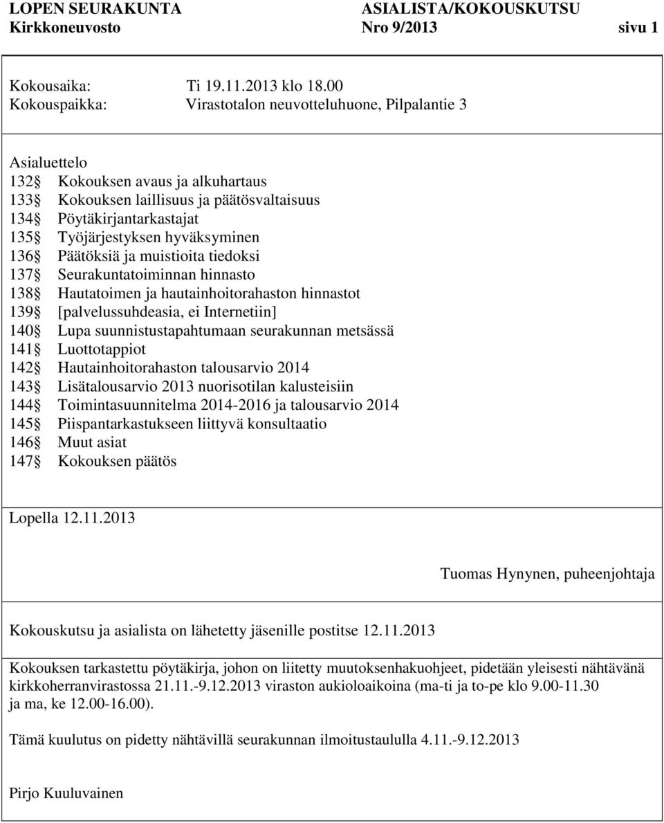 Työjärjestyksen hyväksyminen 136 Päätöksiä ja muistioita tiedoksi 137 Seurakuntatoiminnan hinnasto 138 Hautatoimen ja hautainhoitorahaston hinnastot 139 [palvelussuhdeasia, ei Internetiin] 140 Lupa