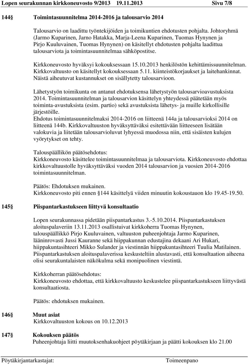 toimintasuunnitelmaa sähköpostitse. Kirkkoneuvosto hyväksyi kokouksessaan 15.10.2013 henkilöstön kehittämissuunnitelman. Kirkkovaltuusto on käsitellyt kokouksessaan 5.11.