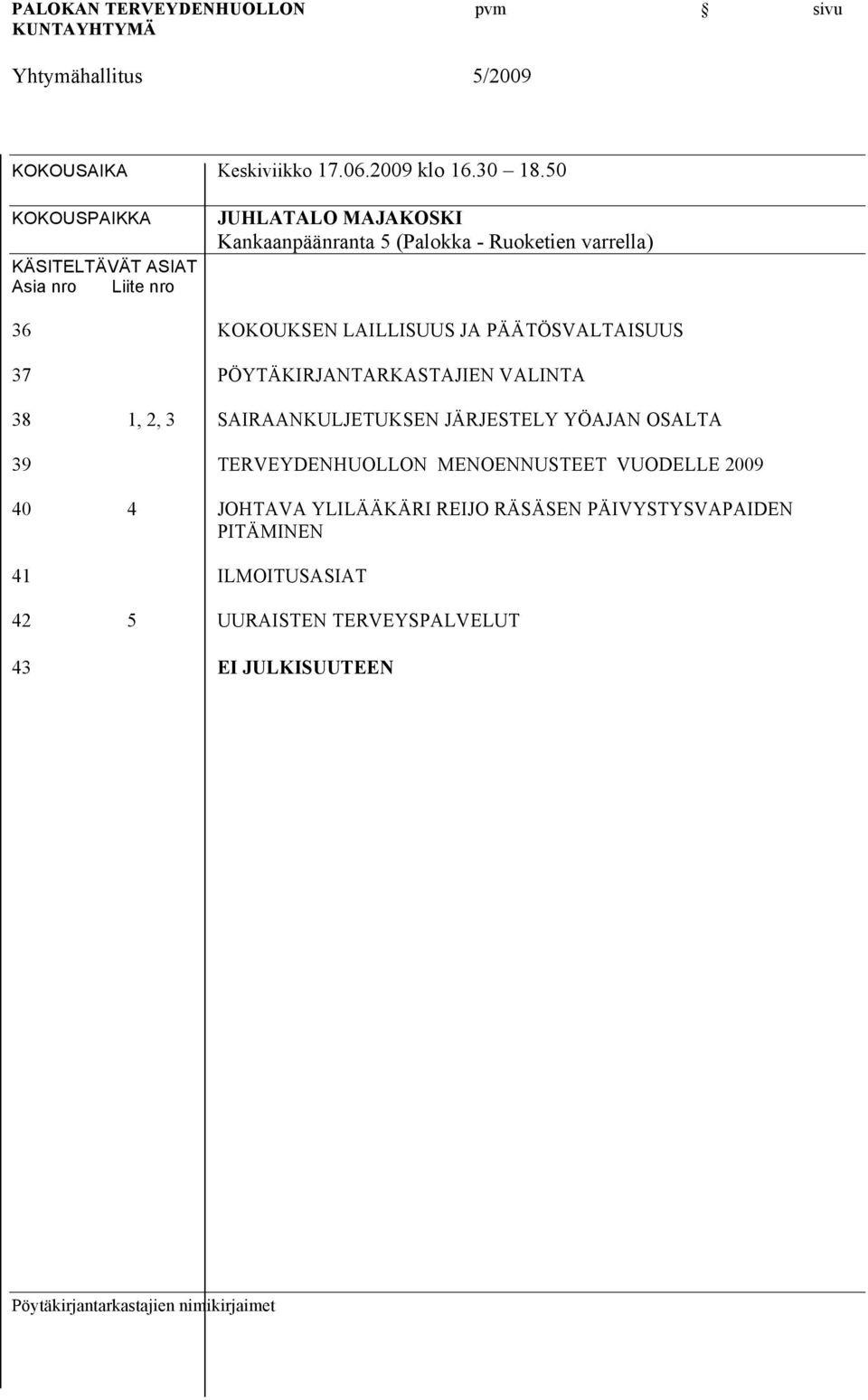 KOKOUKSEN LAILLISUUS JA PÄÄTÖSVALTAISUUS 37 PÖYTÄKIRJANTARKASTAJIEN VALINTA 38 1, 2, 3 SAIRAANKULJETUKSEN JÄRJESTELY YÖAJAN