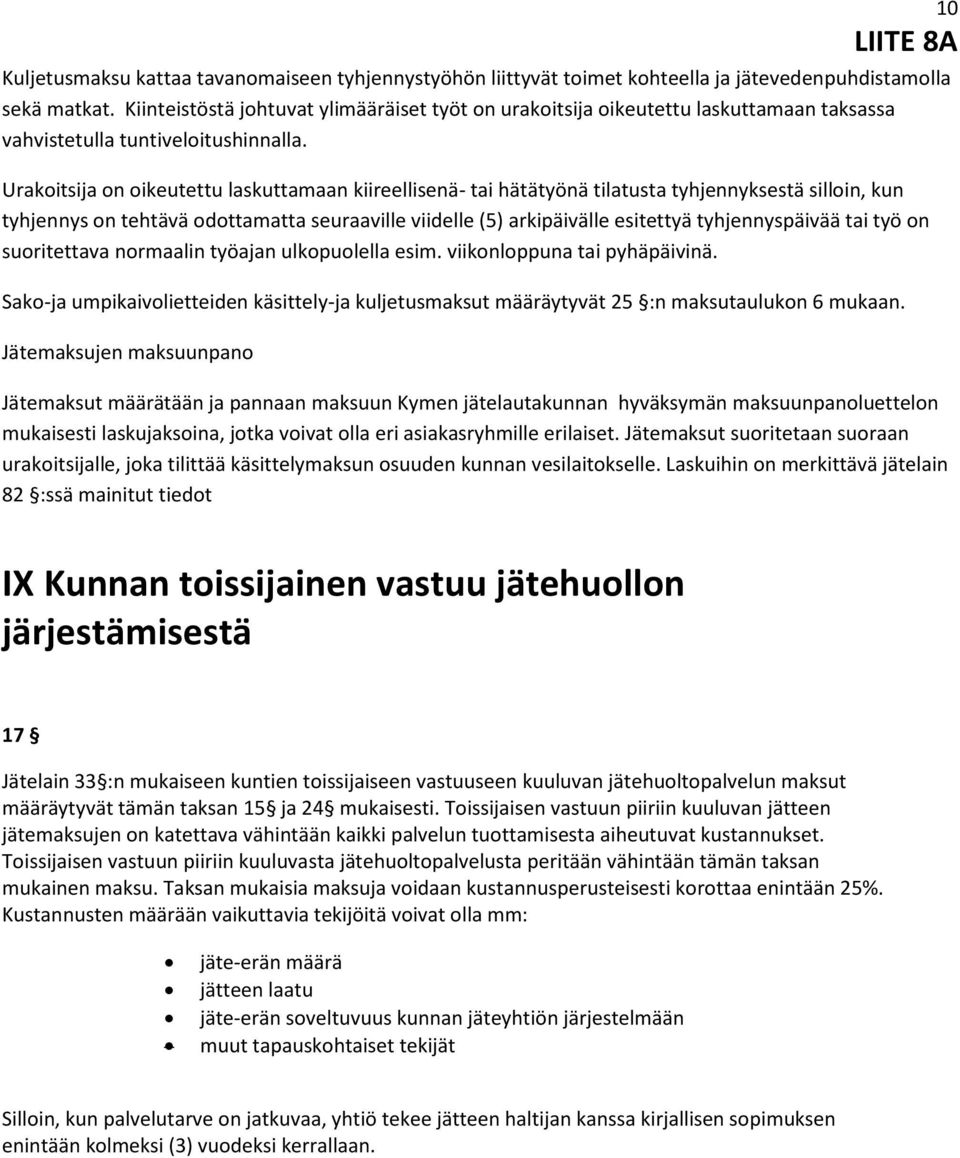 Urakoitsija on oikeutettu laskuttamaan kiireellisenä- tai hätätyönä tilatusta tyhjennyksestä silloin, kun tyhjennys on tehtävä odottamatta seuraaville viidelle (5) arkipäivälle esitettyä