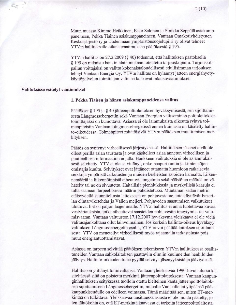 Tarjouskilpailun voittajaksi on valittu kokonaistaloudellisestiedullisimman tarjouksen tehnyt Vantaan Energia Oy.