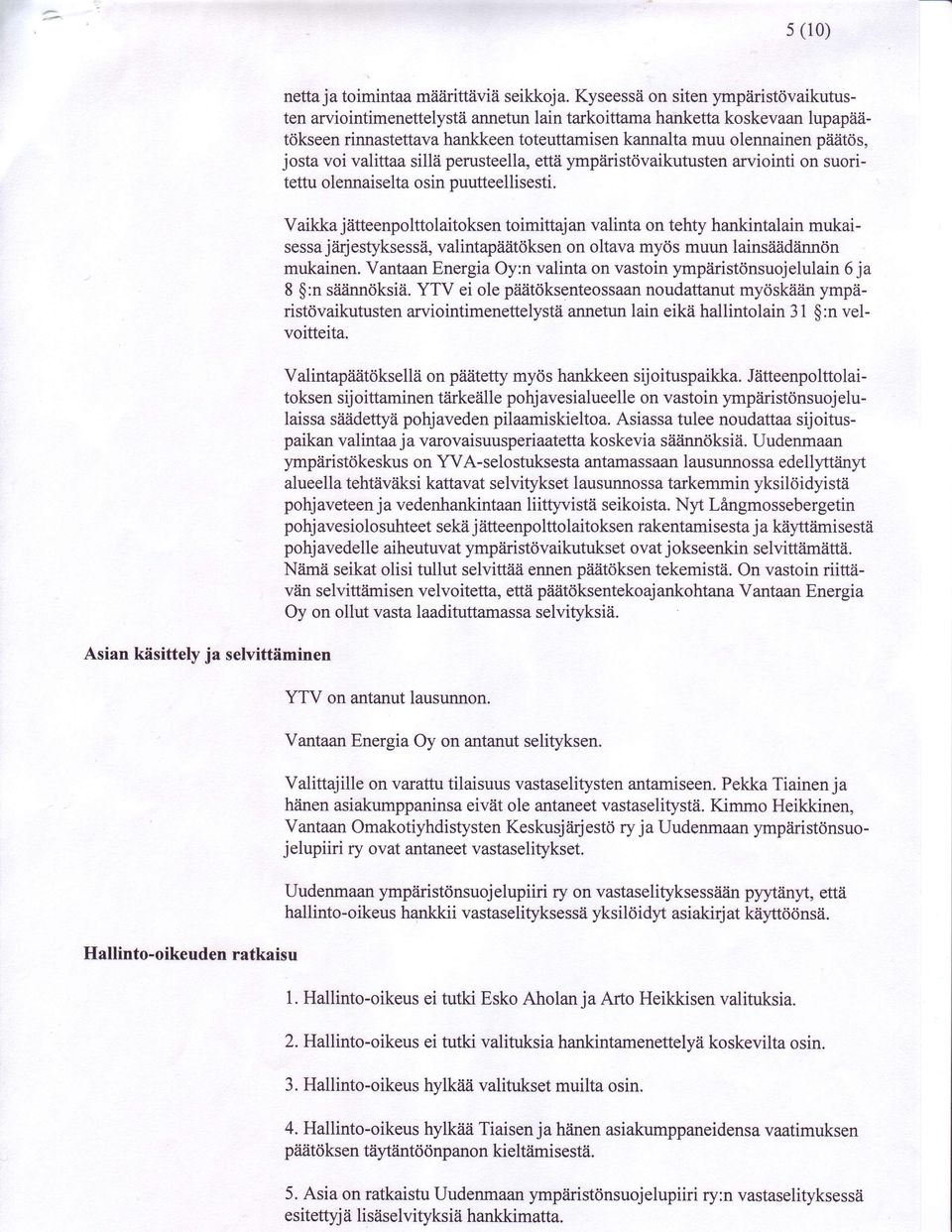 josta voi valittaa sill6 perusteella, ettii ympiiristtivaikutusten arviointi on suoritettu olennaiselta osin puutteellisesti. Vaikka j?