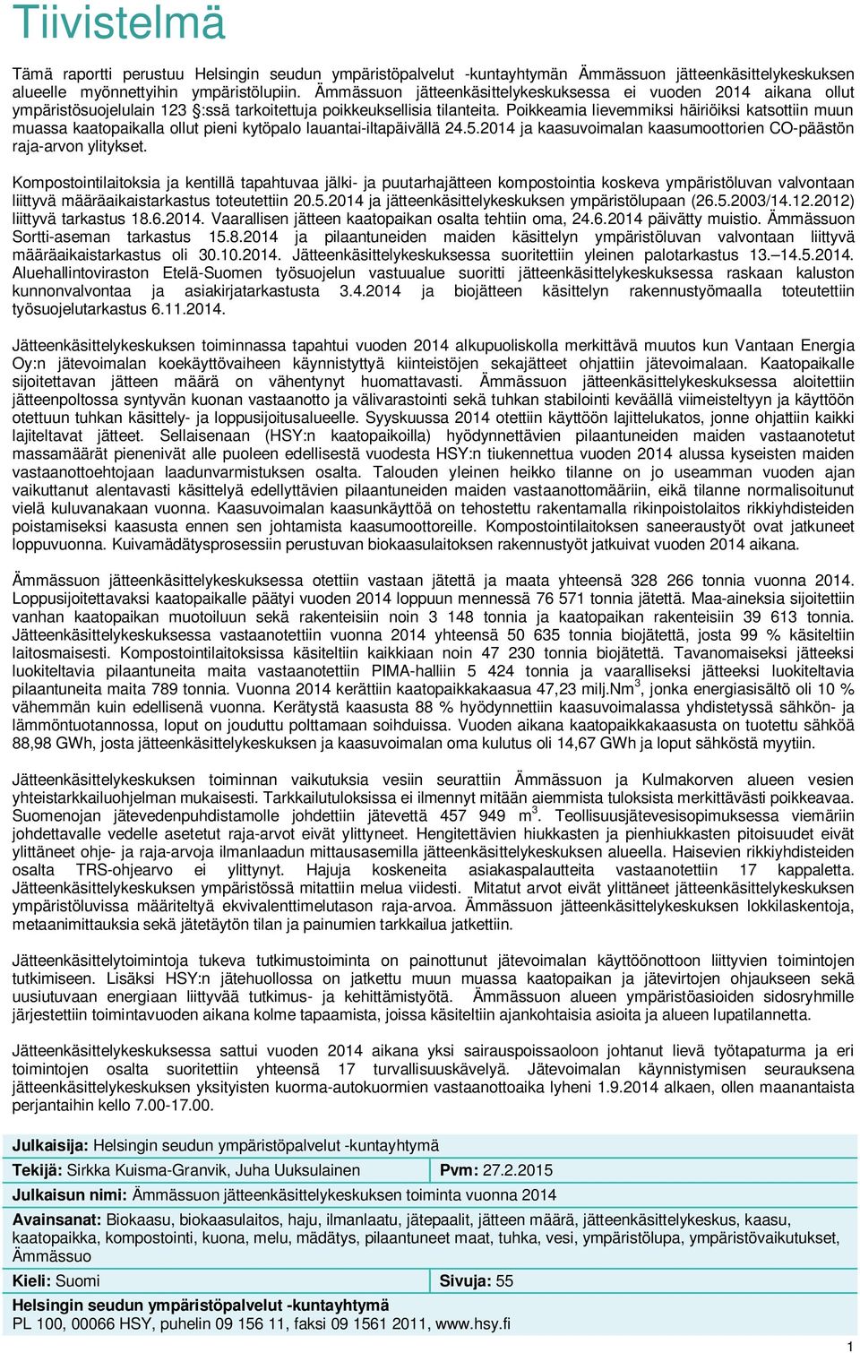 Poikkeamia lievemmiksi häiriöiksi katsottiin muun muassa kaatopaikalla ollut pieni kytöpalo lauantai-iltapäivällä 24.5.2014 ja kaasuvoimalan kaasumoottorien CO-päästön raja-arvon ylitykset.