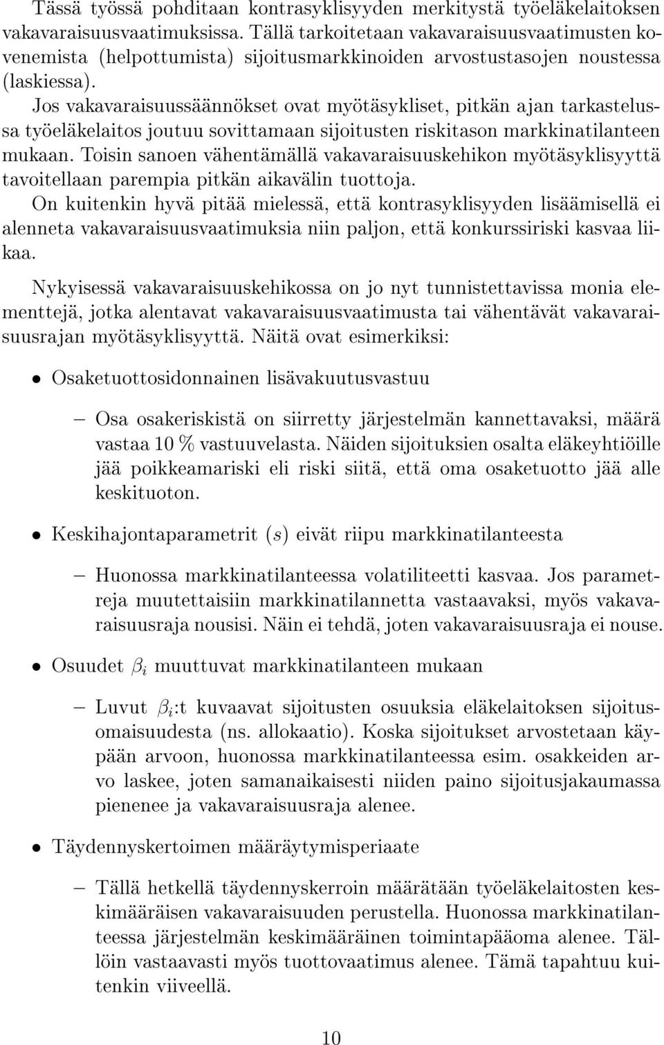 Jos vakavaraisuussäännökset ovat myötäsykliset, pitkän ajan tarkastelussa työeläkelaitos joutuu sovittamaan sijoitusten riskitason markkinatilanteen mukaan.