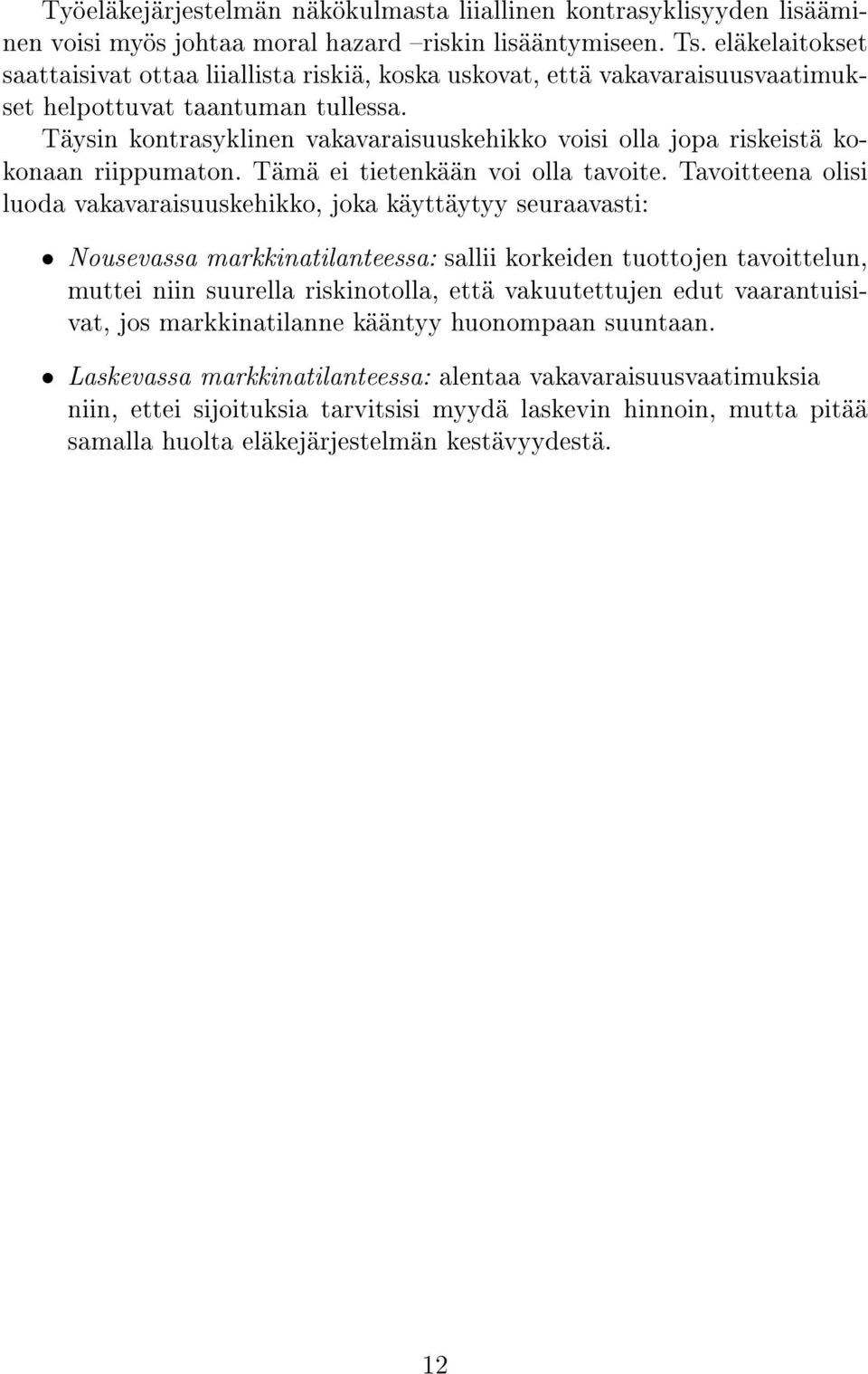 Täysin kontrasyklinen vakavaraisuuskehikko voisi olla jopa riskeistä kokonaan riippumaton. Tämä ei tietenkään voi olla tavoite.