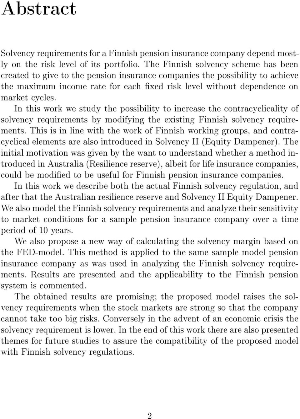 In this work we study the possibility to increase the contracyclicality of solvency requirements by modifying the existing Finnish solvency requirements.