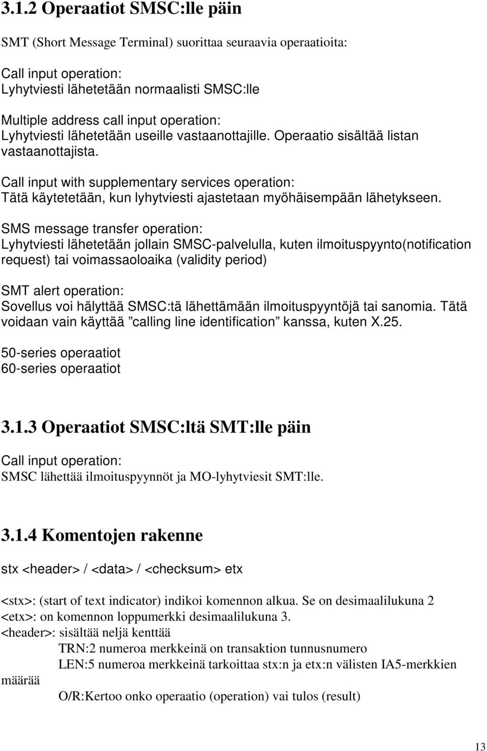 Call input with supplementary services operation: Tätä käytetetään, kun lyhytviesti ajastetaan myöhäisempään lähetykseen.