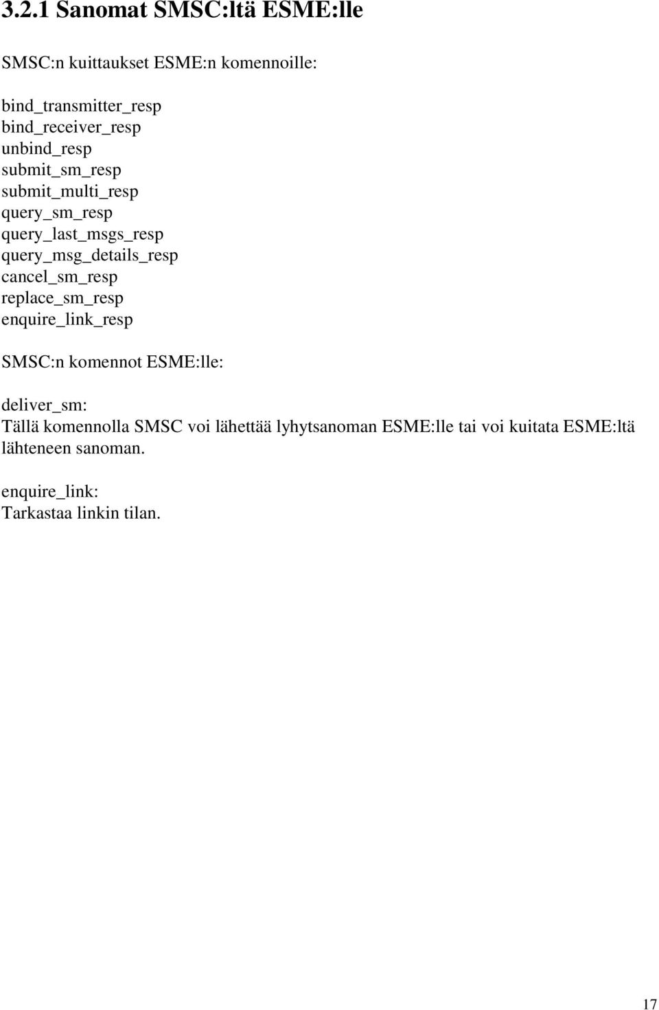 query_msg_details_resp cancel_sm_resp replace_sm_resp enquire_link_resp SMSC:n komennot ESME:lle: deliver_sm:
