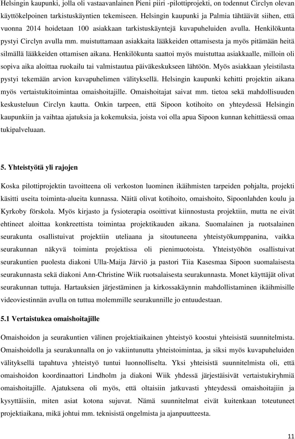 muistuttamaan asiakkaita lääkkeiden ottamisesta ja myös pitämään heitä silmällä lääkkeiden ottamisen aikana.