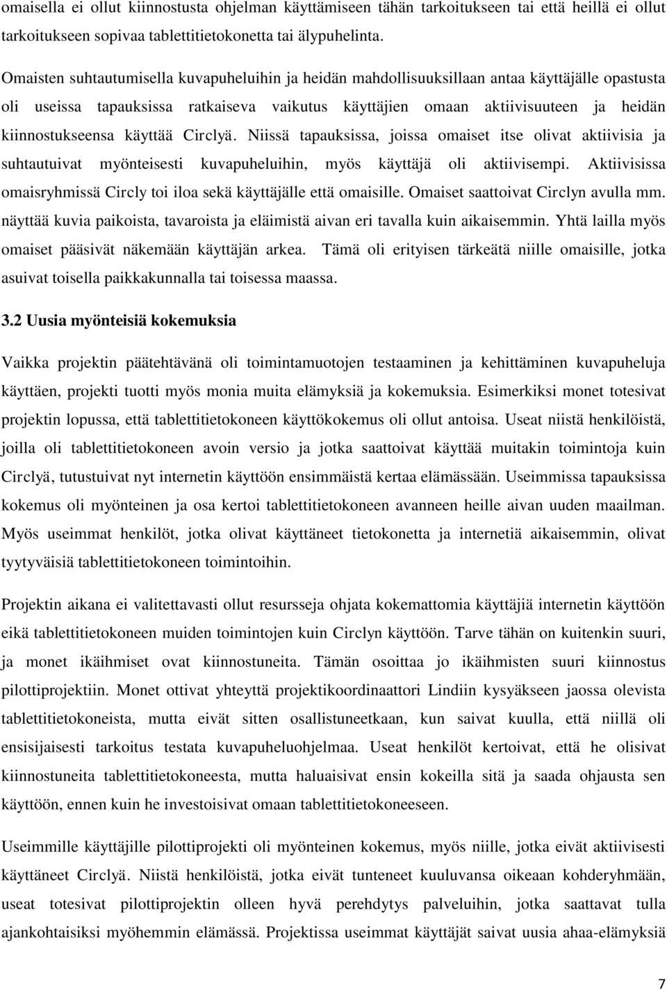 kiinnostukseensa käyttää Circlyä. Niissä tapauksissa, joissa omaiset itse olivat aktiivisia ja suhtautuivat myönteisesti kuvapuheluihin, myös käyttäjä oli aktiivisempi.