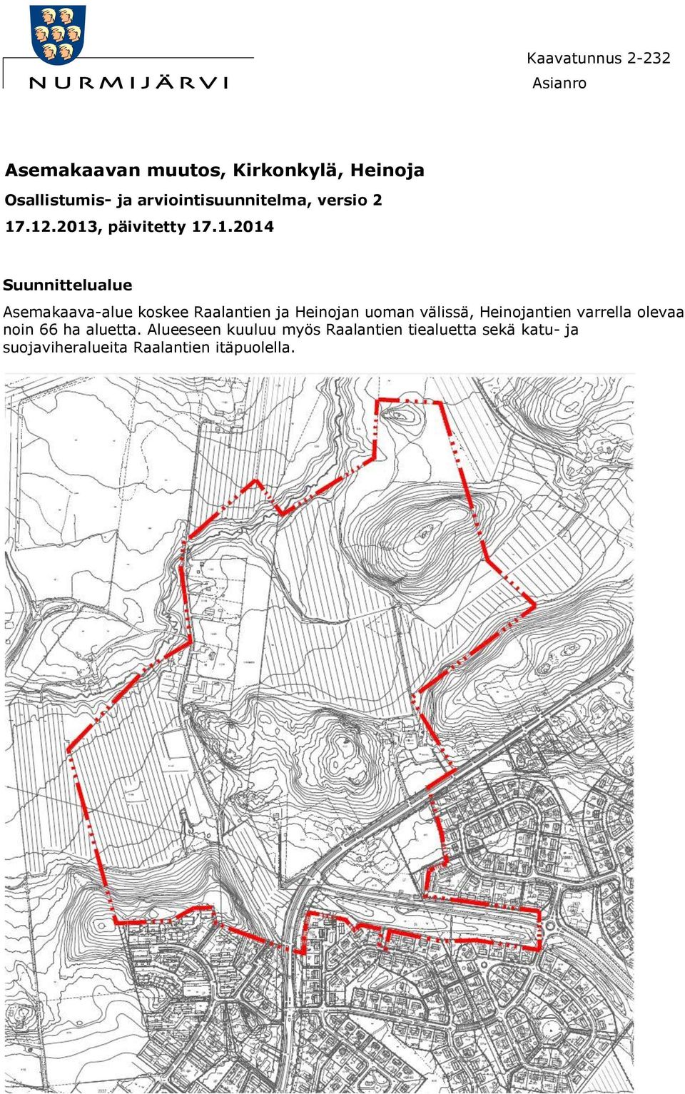 .12.2013, päivitetty 17.1.2014 Suunnittelualue Asemakaava-alue koskee Raalantien ja Heinojan
