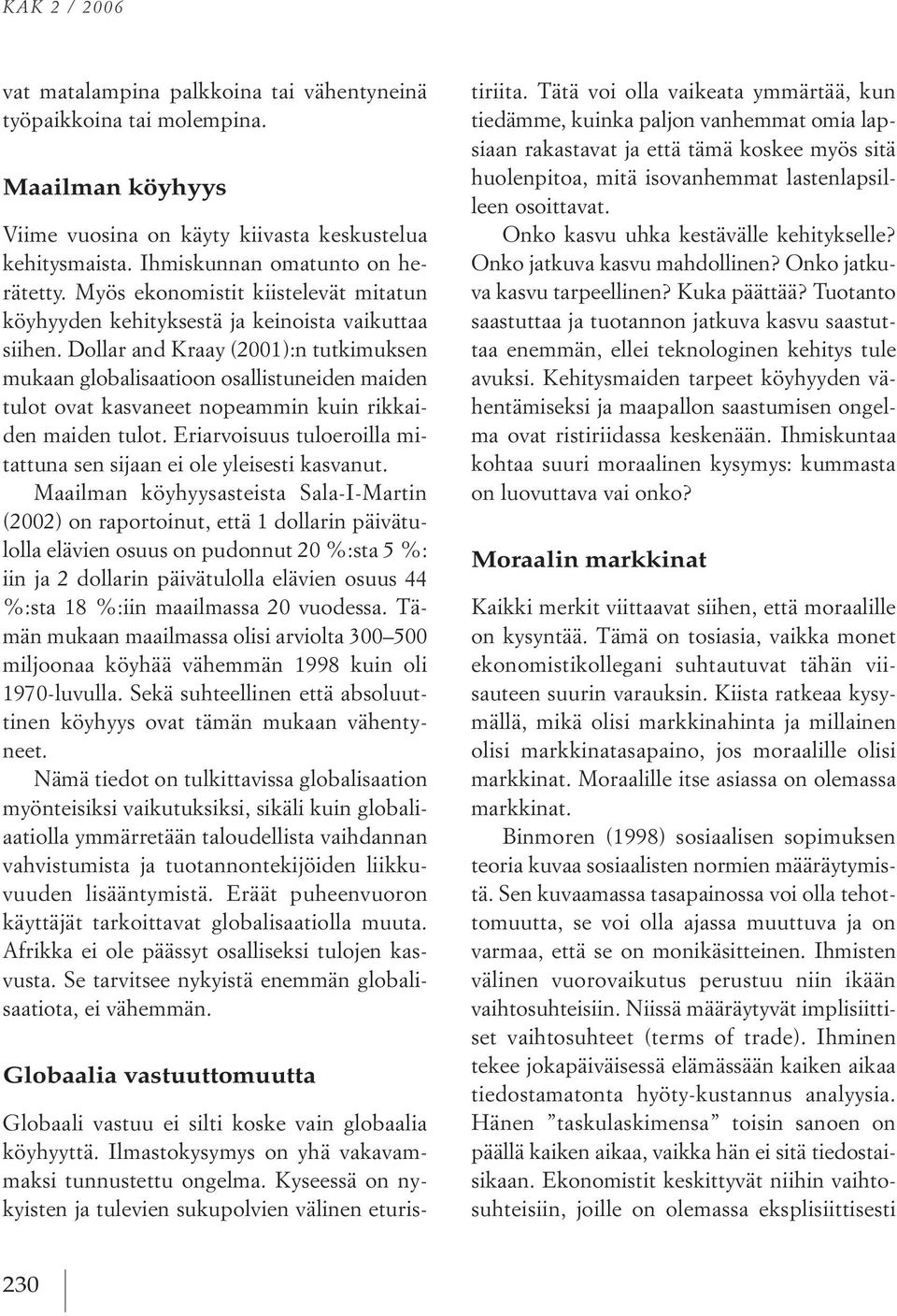 dollar and kraay 2001 :n tutkimuksen mukaan globalisaatioon osallistuneiden maiden tulot ovat kasvaneet nopeammin kuin rikkai den maiden tulot.