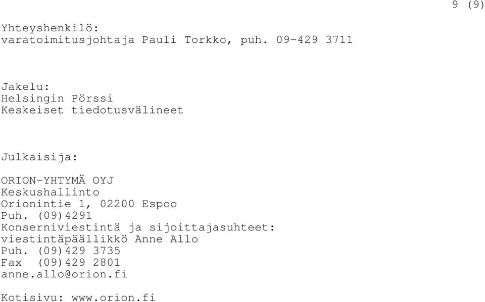 OYJ Keskushallinto Orionintie 1, 02200 Espoo Puh.