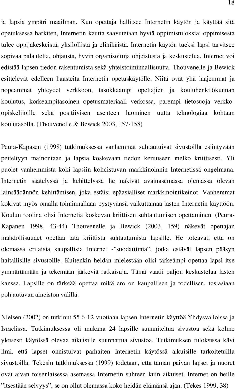 Internetin käytön tueksi lapsi tarvitsee sopivaa palautetta, ohjausta, hyvin organisoituja ohjeistusta ja keskustelua. Internet voi edistää lapsen tiedon rakentumista sekä yhteistoiminnallisuutta.