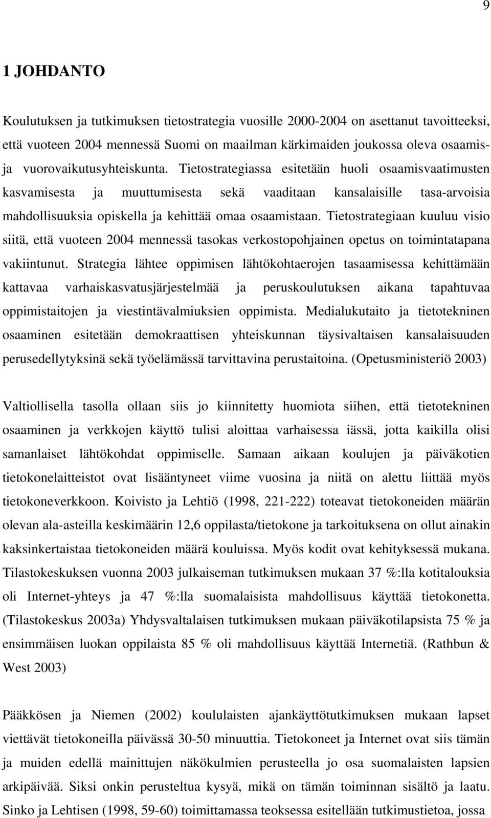 Tietostrategiassa esitetään huoli osaamisvaatimusten kasvamisesta ja muuttumisesta sekä vaaditaan kansalaisille tasa-arvoisia mahdollisuuksia opiskella ja kehittää omaa osaamistaan.