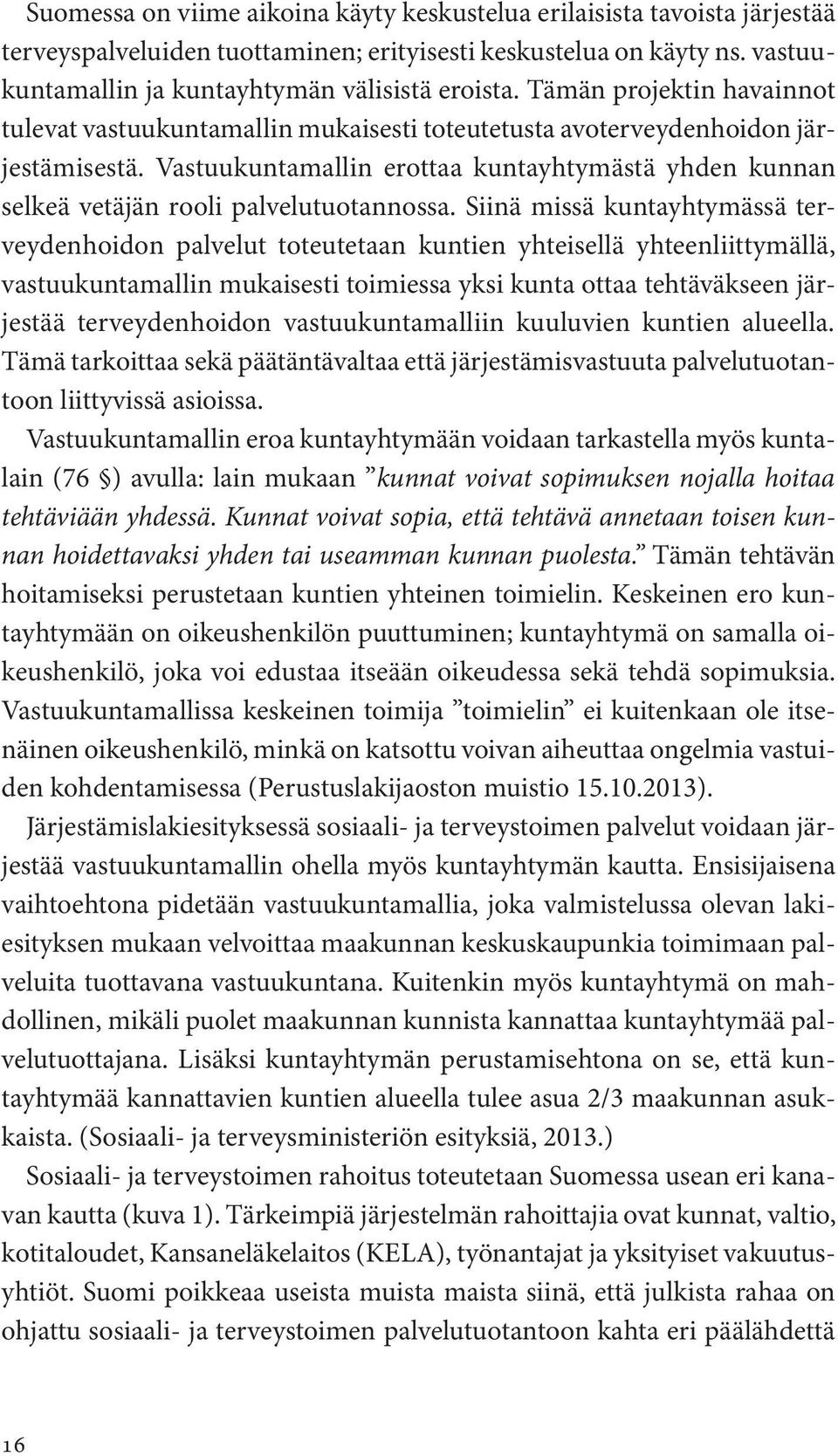 Vastuukuntamallin erottaa kuntayhtymästä yhden kunnan selkeä vetäjän rooli palvelutuotannossa.