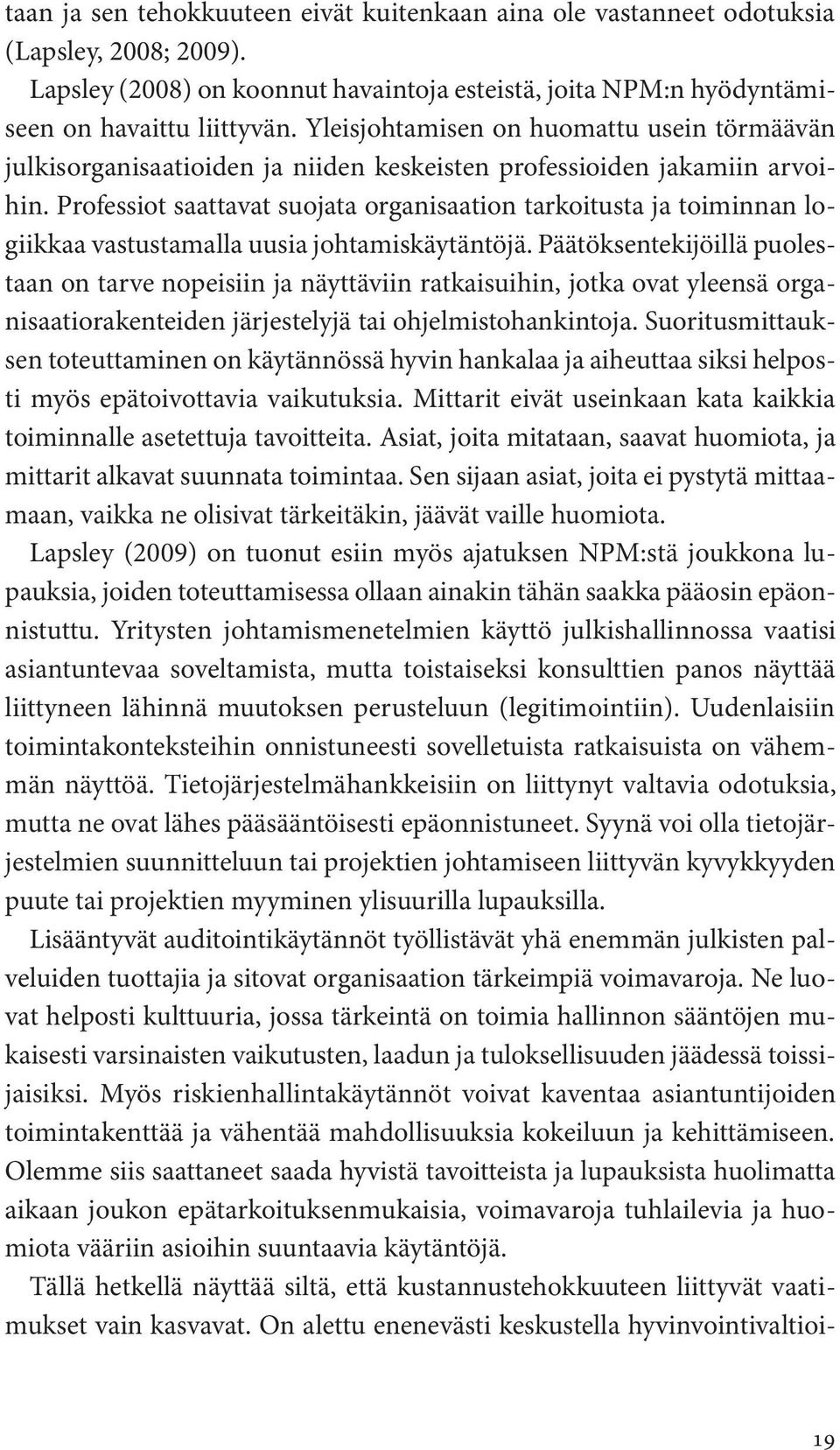 Professiot saattavat suojata organisaation tarkoitusta ja toiminnan logiikkaa vastustamalla uusia johtamiskäytäntöjä.