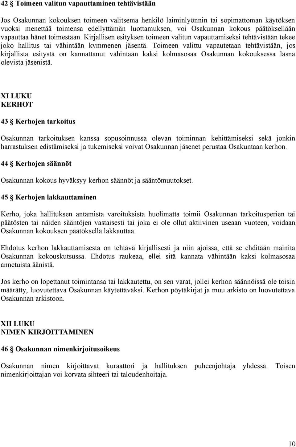 Toimeen valittu vapautetaan tehtävistään, jos kirjallista esitystä on kannattanut vähintään kaksi kolmasosaa Osakunnan kokouksessa läsnä olevista jäsenistä.