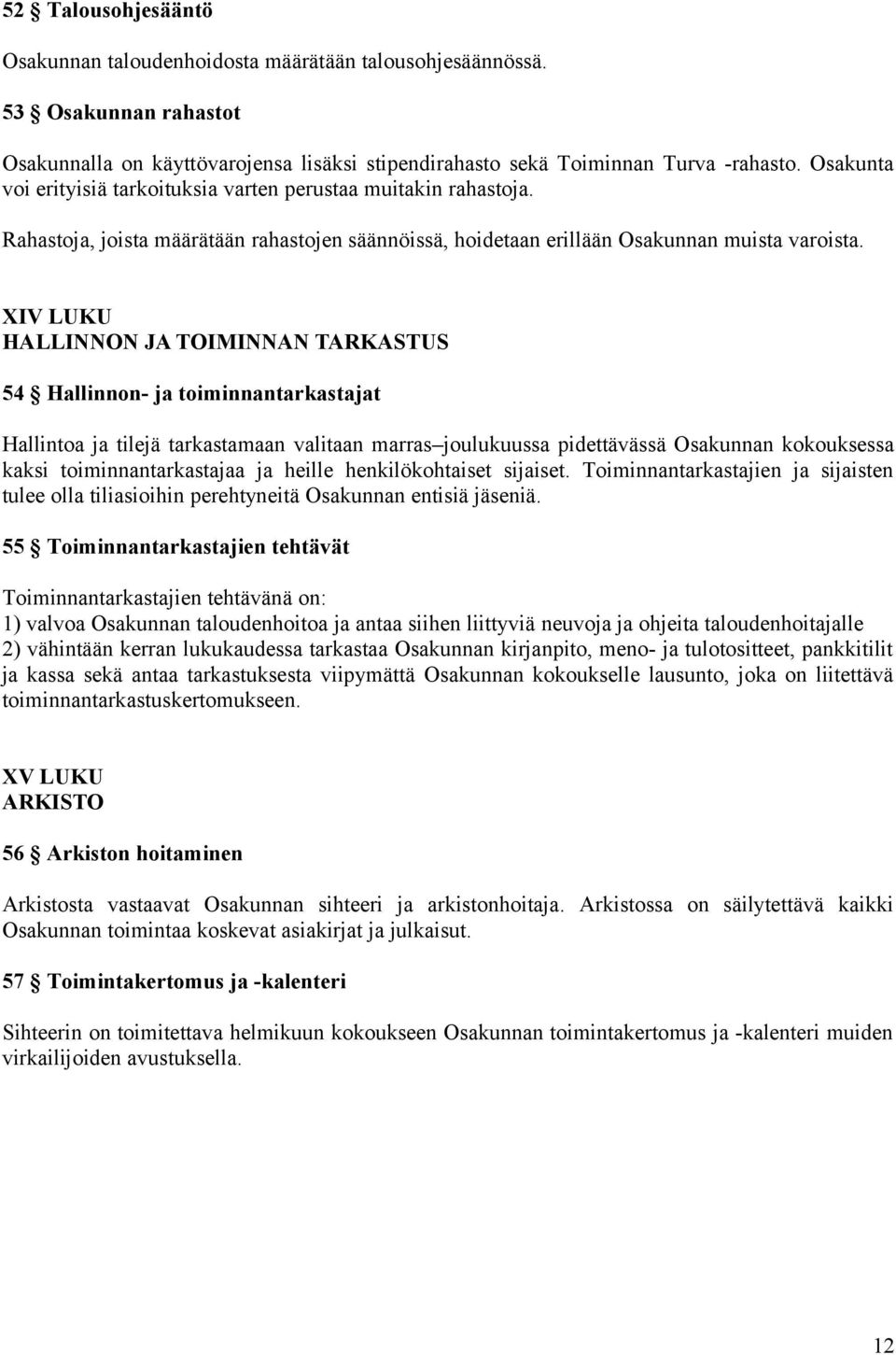 XIV LUKU HALLINNON JA TOIMINNAN TARKASTUS 54 Hallinnon- ja toiminnantarkastajat Hallintoa ja tilejä tarkastamaan valitaan marras joulukuussa pidettävässä Osakunnan kokouksessa kaksi