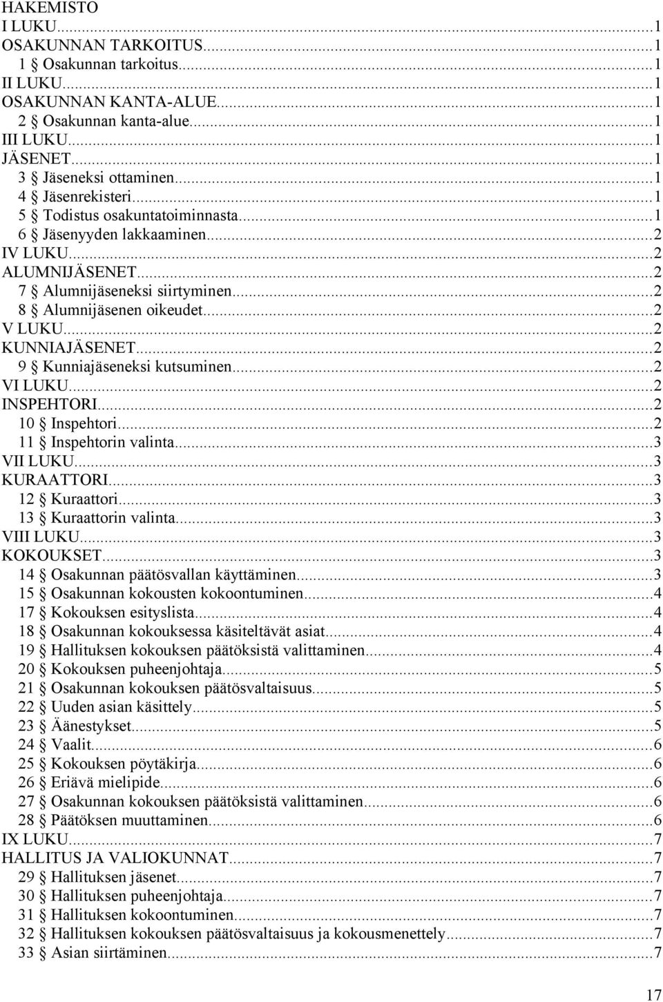 ..2 KUNNIAJÄSENET...2 9 Kunniajäseneksi kutsuminen...2 VI LUKU...2 INSPEHTORI...2 10 Inspehtori...2 11 Inspehtorin valinta...3 VII LUKU...3 KURAATTORI...3 12 Kuraattori...3 13 Kuraattorin valinta.