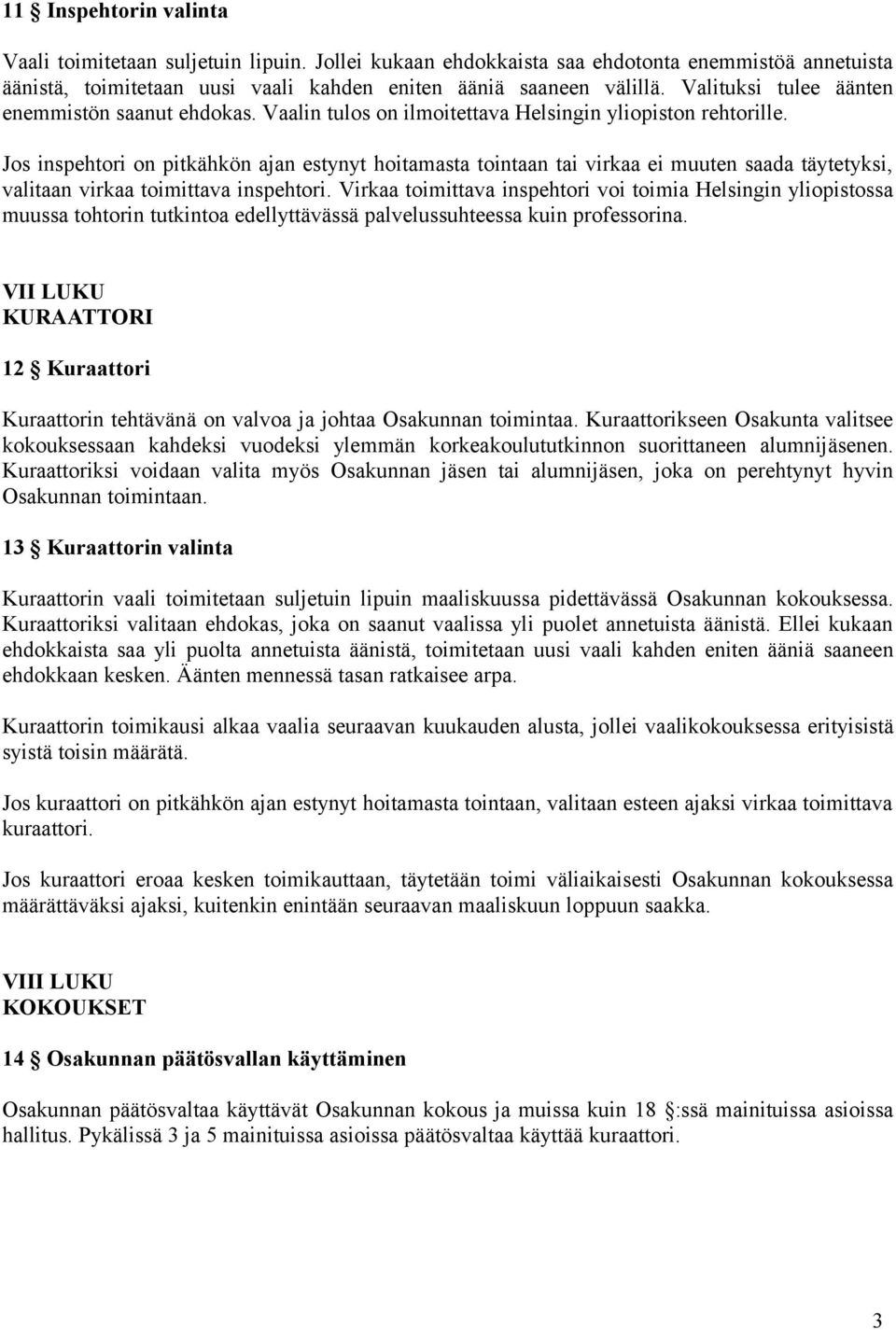 Jos inspehtori on pitkähkön ajan estynyt hoitamasta tointaan tai virkaa ei muuten saada täytetyksi, valitaan virkaa toimittava inspehtori.