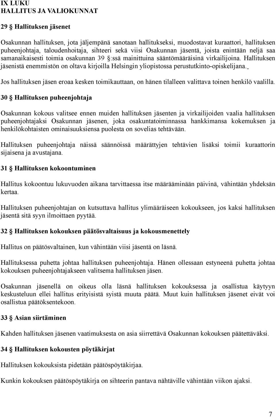 Hallituksen jäsenistä enemmistön on oltava kirjoilla Helsingin yliopistossa perustutkinto-opiskelijana.