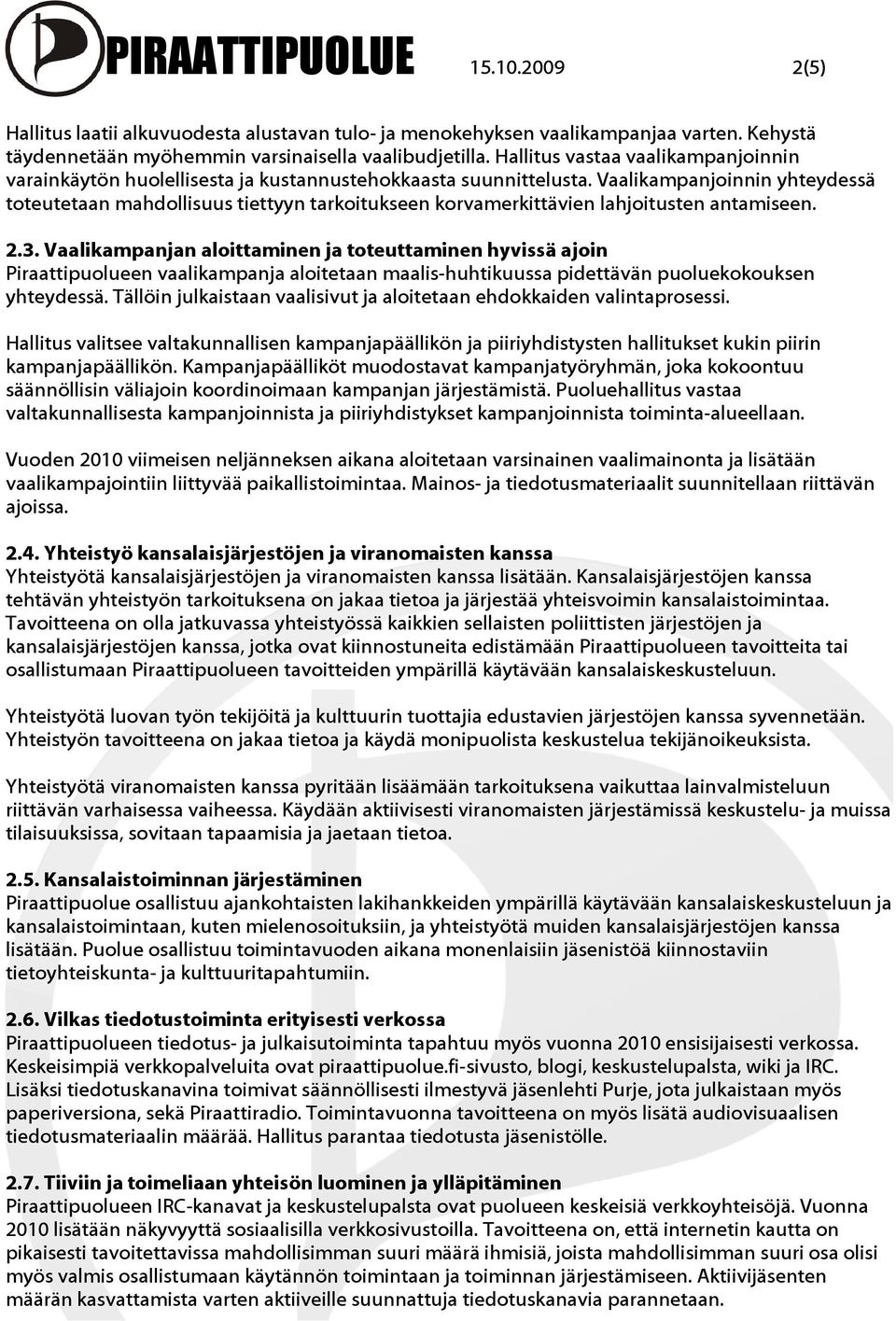 Vaalikampanjoinnin yhteydessä toteutetaan mahdollisuus tiettyyn tarkoitukseen korvamerkittävien lahjoitusten antamiseen. 2.3.