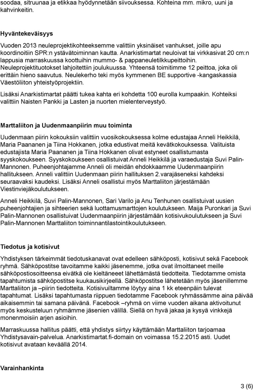 Anarkistimartat neuloivat tai virkkasivat 20 cm:n lappusia marraskuussa koottuihin mummo- & pappaneuletilkkupeittoihin. Neuleprojektituotokset lahjoitettiin joulukuussa.