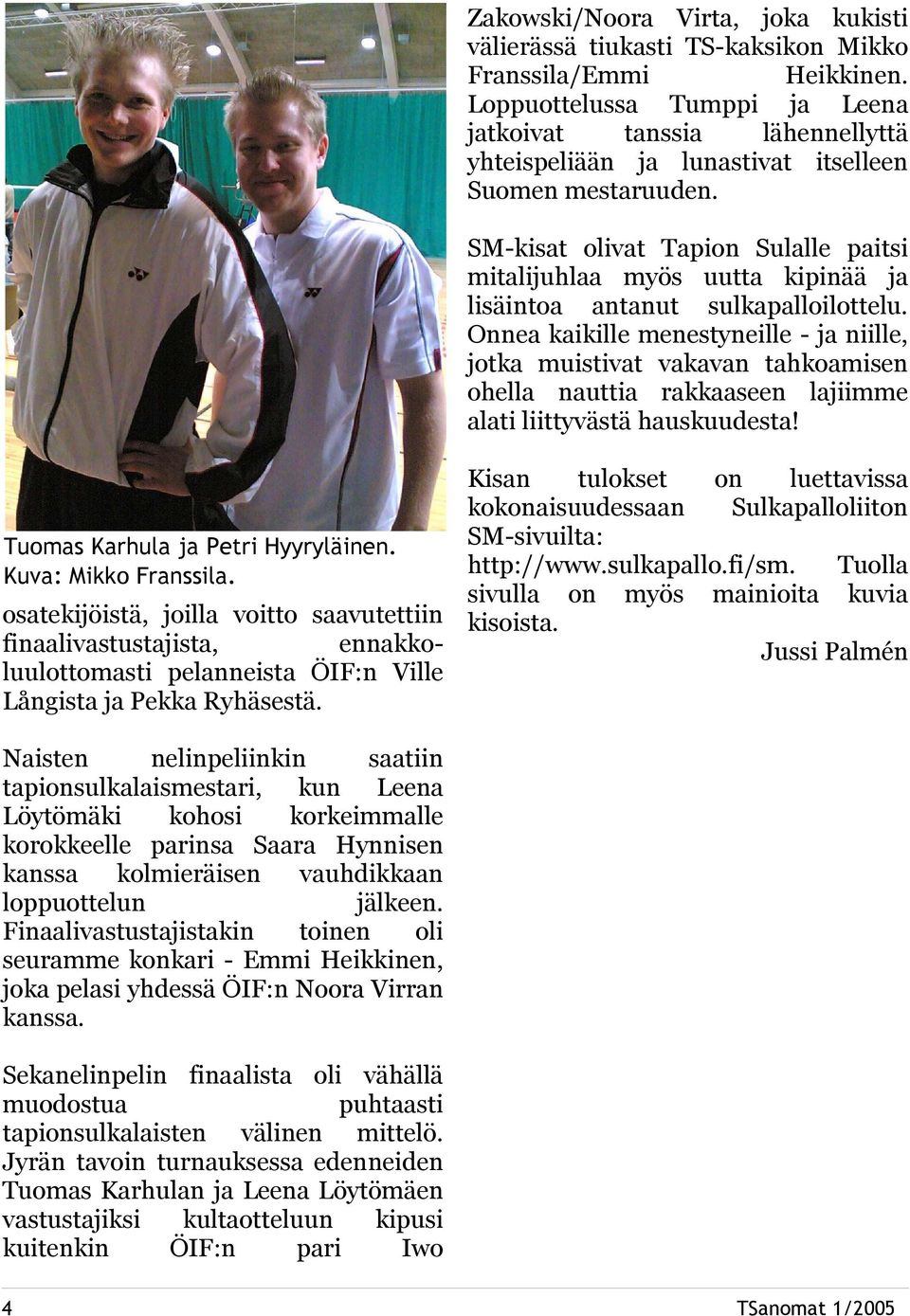 SM-kisat olivat Tapion Sulalle paitsi mitalijuhlaa myös uutta kipinää ja lisäintoa antanut sulkapalloilottelu.