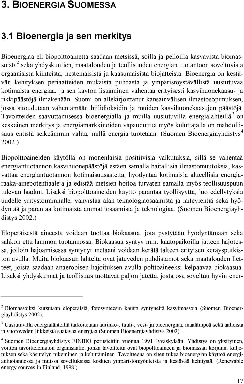 soveltuvista orgaanisista kiinteistä, nestemäisistä ja kaasumaisista biojätteistä.