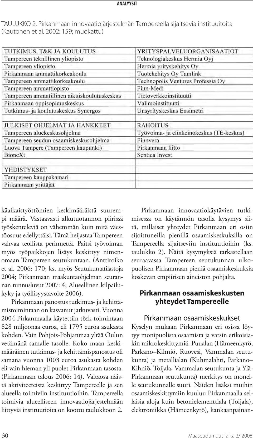 Paitsi työvoiman myös työpaikkojen lisäys keskittyy nimenomaan Tampereen seutukuntaan. (Anttiroiko et al. 2006: 170; ks.