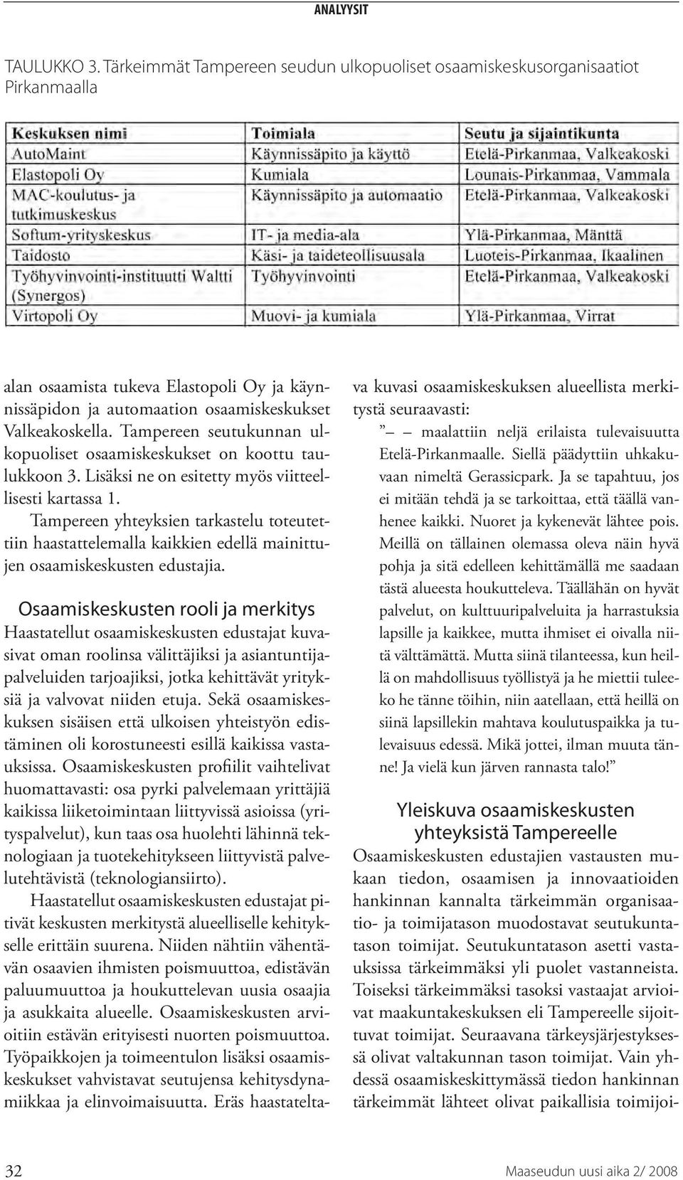 Tampereen yhteyksien tarkastelu toteutettiin haastattelemalla kaikkien edellä mainittujen osaamiskeskusten edustajia.