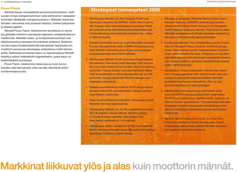 Wärtsilä Power Plants -liiketoiminnan tavoitteena on vahvistaa globaalia markkina-asemaansa hajautetun energiantuotannon markkinoilla.