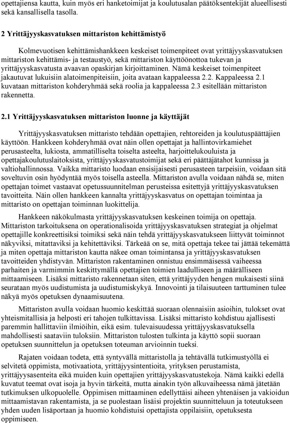 käyttöönottoa tukevan ja yrittäjyyskasvatusta avaavan opaskirjan kirjoittaminen. Nämä keskeiset toimenpiteet jakautuvat lukuisiin alatoimenpiteisiin, joita avataan kappaleessa 2.2. Kappaleessa 2.