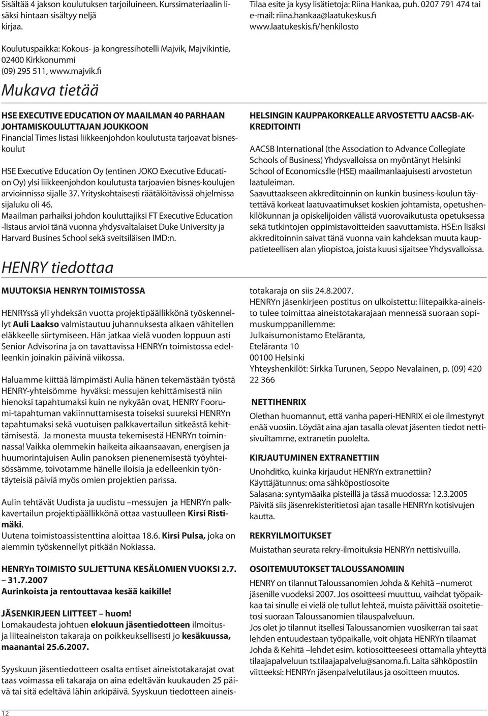 fi Mukava tietää HSE EXECUTIVE EDUCATION OY MAAILMAN 40 PARHAAN JOHTAMISKOULUTTAJAN JOUKKOON Financial Times listasi liikkeenjohdon koulutusta tarjoavat bisneskoulut HSE Executive Education Oy