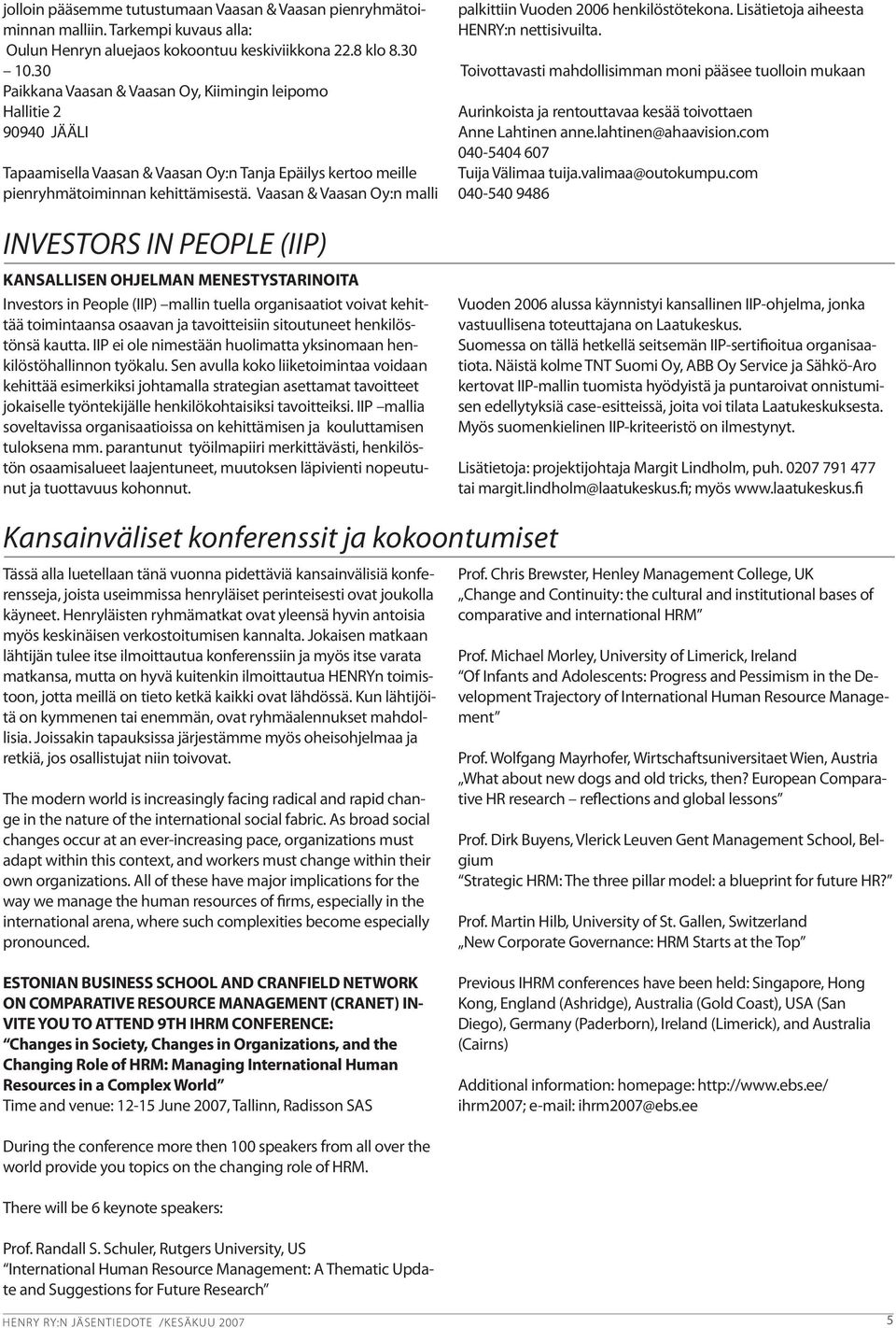 Vaasan & Vaasan Oy:n malli palkittiin Vuoden 2006 henkilöstötekona. Lisätietoja aiheesta HENRY:n nettisivuilta.