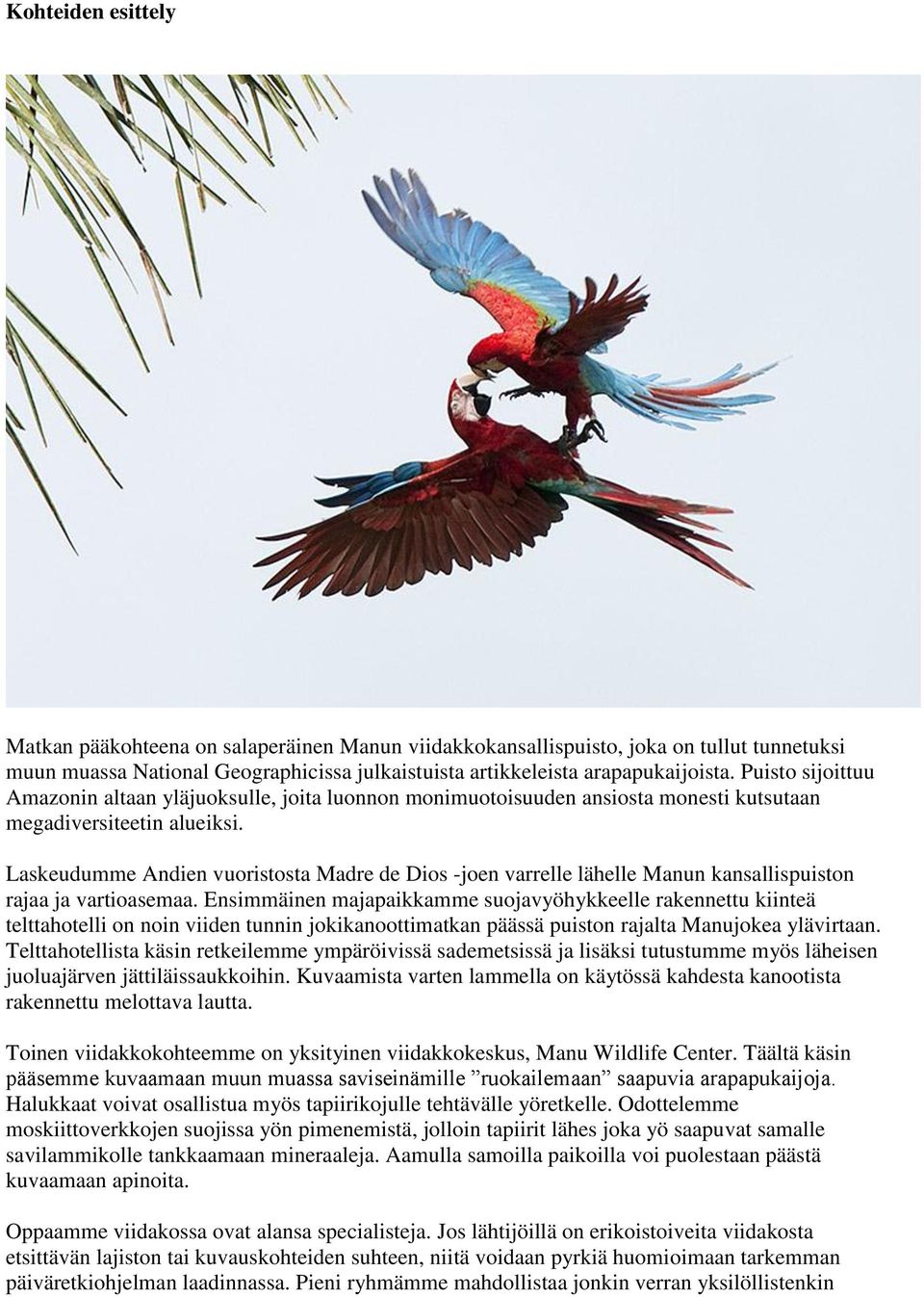 Laskeudumme Andien vuoristosta Madre de Dios -joen varrelle lähelle Manun kansallispuiston rajaa ja vartioasemaa.