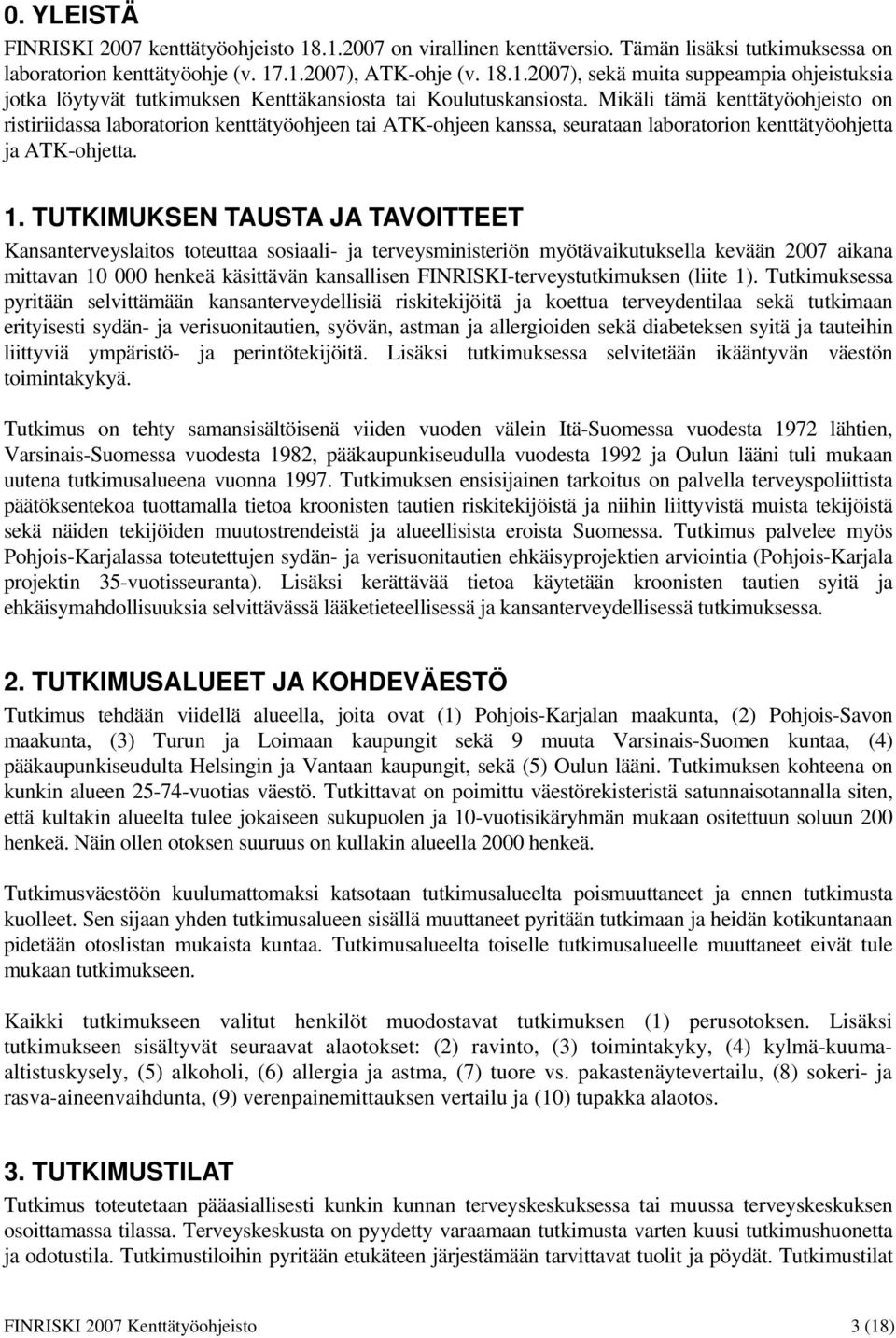 TUTKIMUKSEN TAUSTA JA TAVOITTEET Kansanterveyslaitos toteuttaa sosiaali- ja terveysministeriön myötävaikutuksella kevään 2007 aikana mittavan 10 000 henkeä käsittävän kansallisen