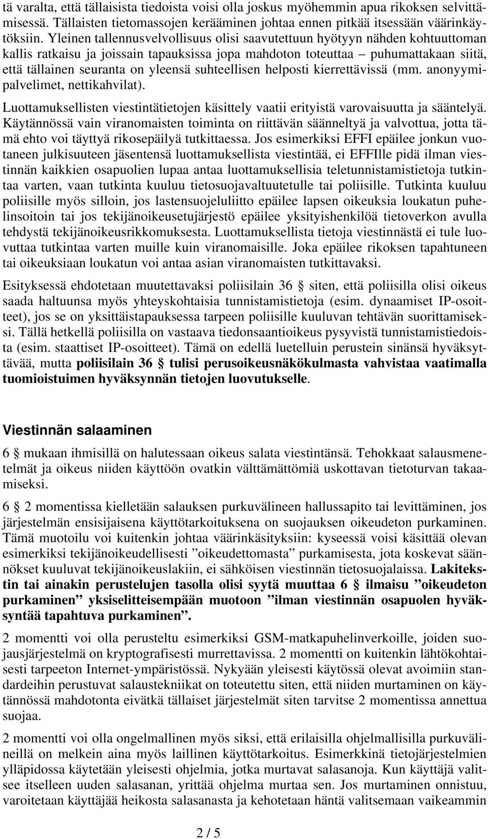 suhteellisen helposti kierrettävissä (mm. anonyymipalvelimet, nettikahvilat). Luottamuksellisten viestintätietojen käsittely vaatii erityistä varovaisuutta ja sääntelyä.