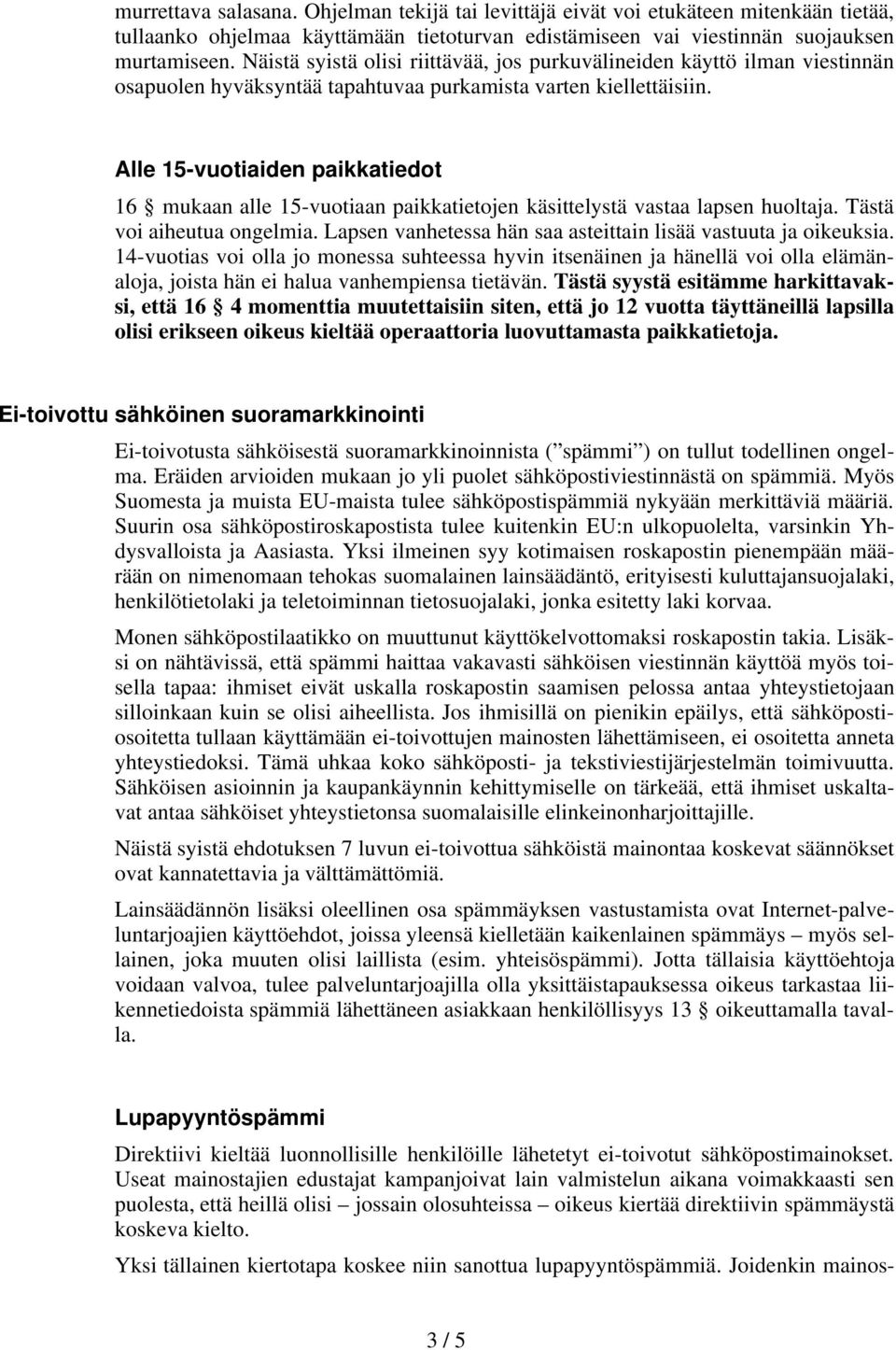 Alle 15-vuotiaiden paikkatiedot 16 mukaan alle 15-vuotiaan paikkatietojen käsittelystä vastaa lapsen huoltaja. Tästä voi aiheutua ongelmia.