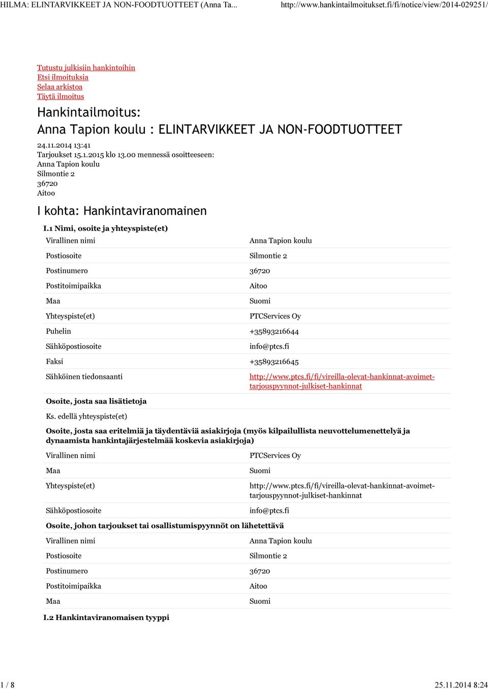 1 Nimi, osoite ja yhteyspiste(et) Virallinen nimi Anna Tapion koulu Postiosoite Silmontie 2 Postinumero 36720 Postitoimipaikka Maa Yhteyspiste(et) Aitoo Suomi PTCServices Oy Puhelin +35893216644