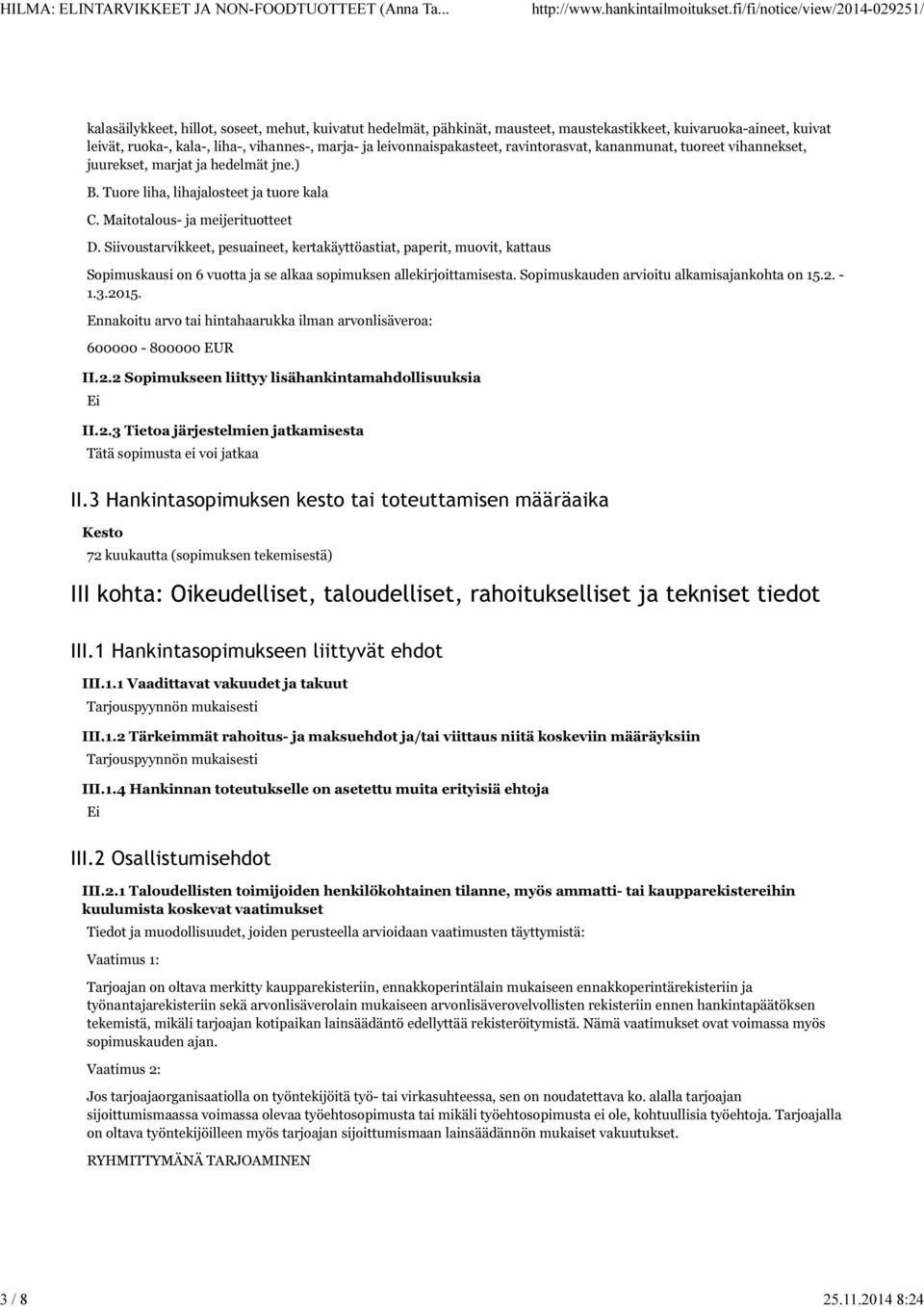 leivonnaispakasteet, ravintorasvat, kananmunat, tuoreet vihannekset, juurekset, marjat ja hedelmät jne.) B. Tuore liha, lihajalosteet ja tuore kala C. Maitotalous- ja meijerituotteet D.