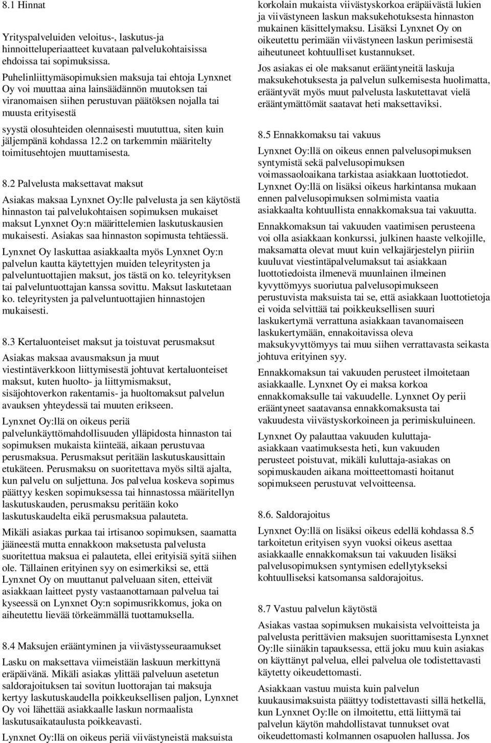 olennaisesti muututtua, siten kuin jäljempänä kohdassa 12.2 on tarkemmin määritelty toimitusehtojen muuttamisesta. 8.