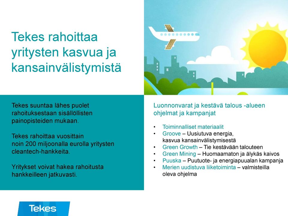 Luonnonvarat ja kestävä talous -alueen ohjelmat ja kampanjat Toiminnalliset materiaalit Groove Uusiutuva energia, kasvua kansainvälistymisestä Green