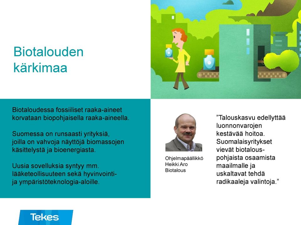 Uusia sovelluksia syntyy mm. lääketeollisuuteen sekä hyvinvointija ympäristöteknologia-aloille.