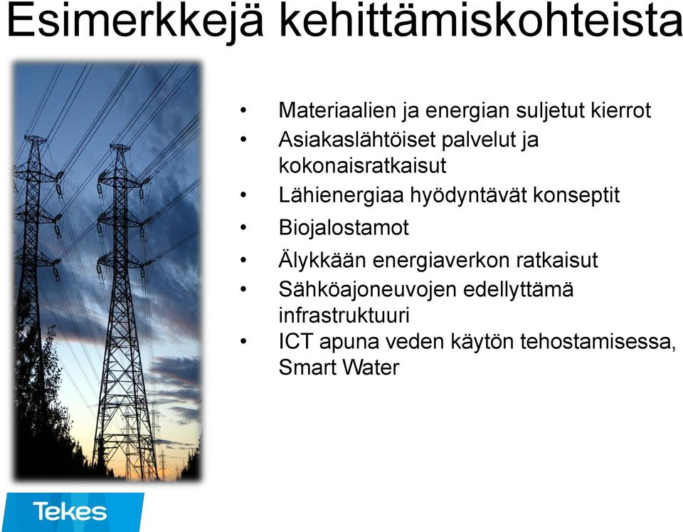 konseptit Biojalostamot Älykkään energiaverkon ratkaisut Sähköajoneuvojen